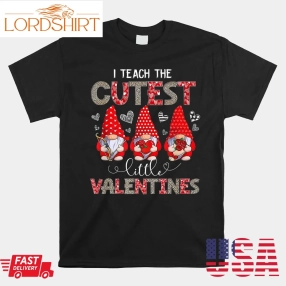 I Teach The Cutest Little Valentines Gnomes Shirt