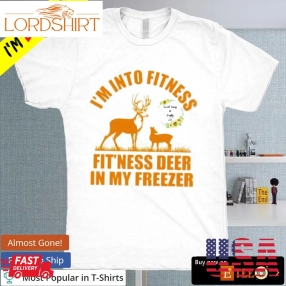 I'M Into Fitness Fit'Ness Deer In My Freezer Shirt