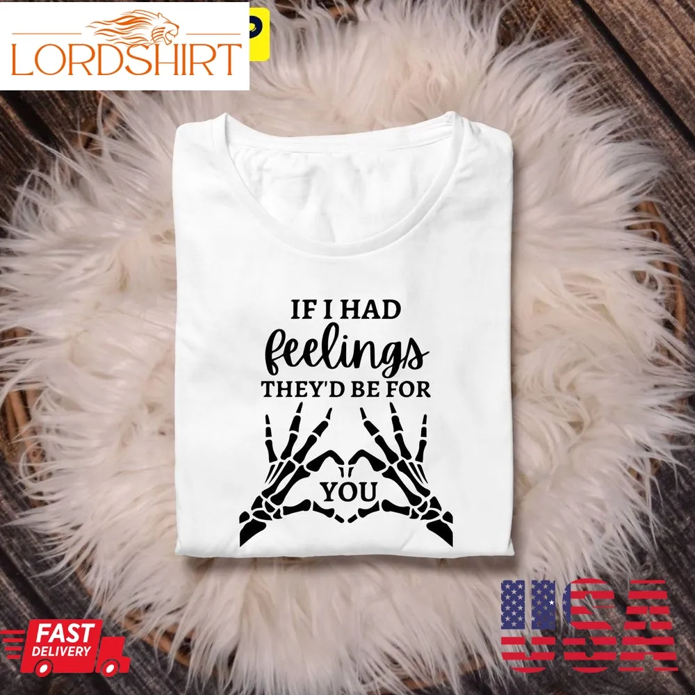 If I Had Feeling They'd Be For You Valentines Day Trending Unisex Shirt