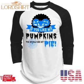 If You Like My Pumpkins T Shirt, Wait For Halloween T Shirt, Awesome T Shirts  (Polyester Game Baseball Jersey)