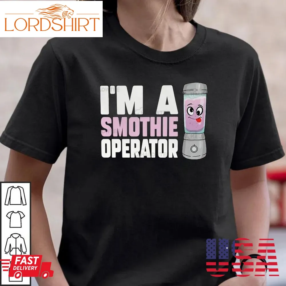 I'm A Smoothie Operator Shirt Blender Owner Fitness Drink Lover Premium