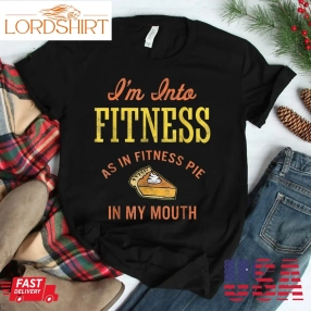 I'm Into Fitness Fit Ness Pie In My Mouth Shirt