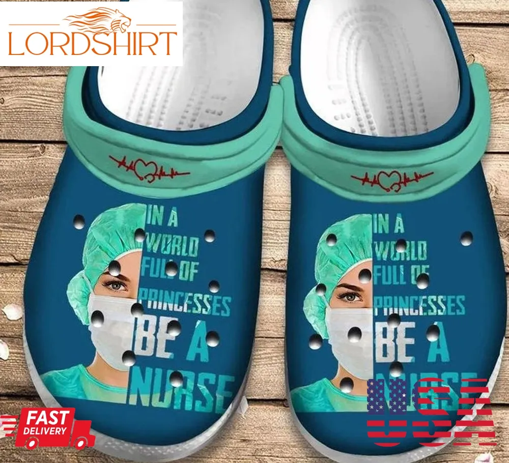 In A World Full Of Princesses Be A Nurse Crocs Crocband Clog