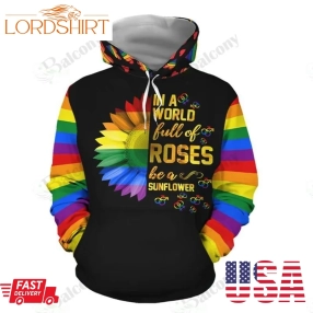 In A World Full Of Roses Be A Sunflower Lgbt Hoodie 3D