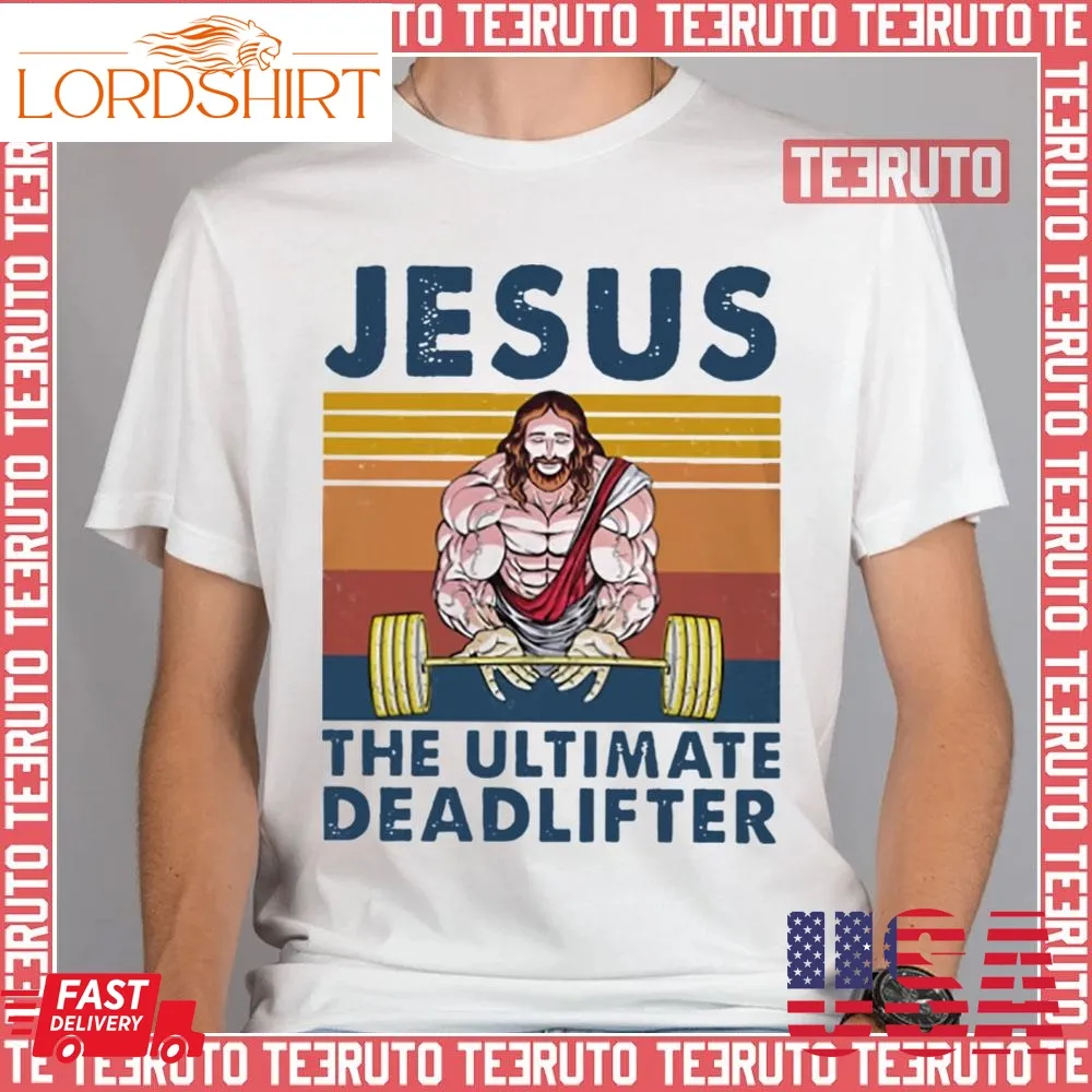 Jesus The Ultimate Deadlifter Gym Bodybuilding Fitness Unisex T Shirt