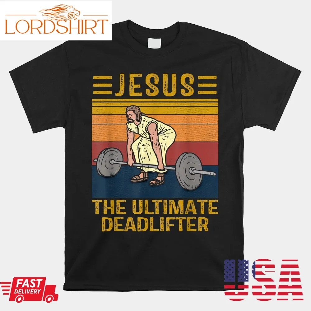 Jesus The Ultimate Deadlifter Weights Gym Fitness Athlete Shirt