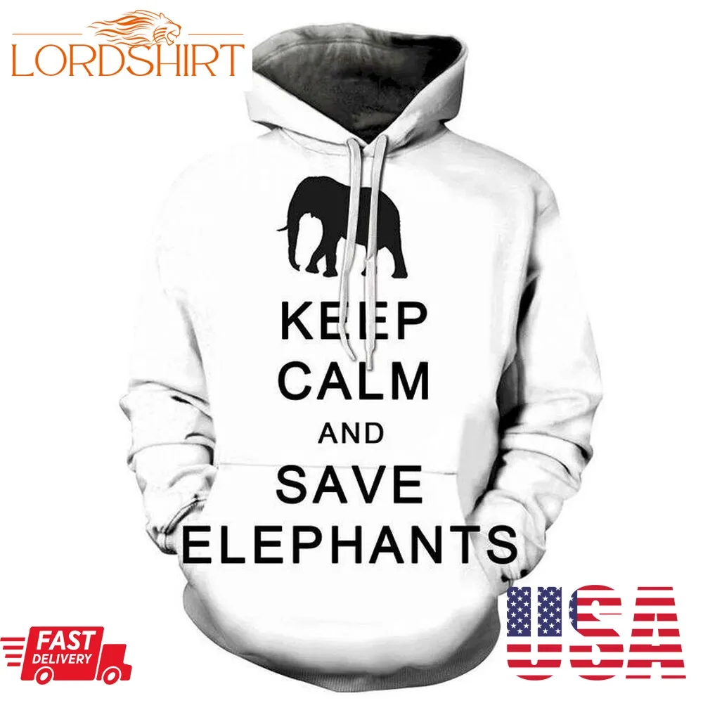 Keep Calm And Save Elephants 3D Sweatshirt Hoodie Pullover Custom