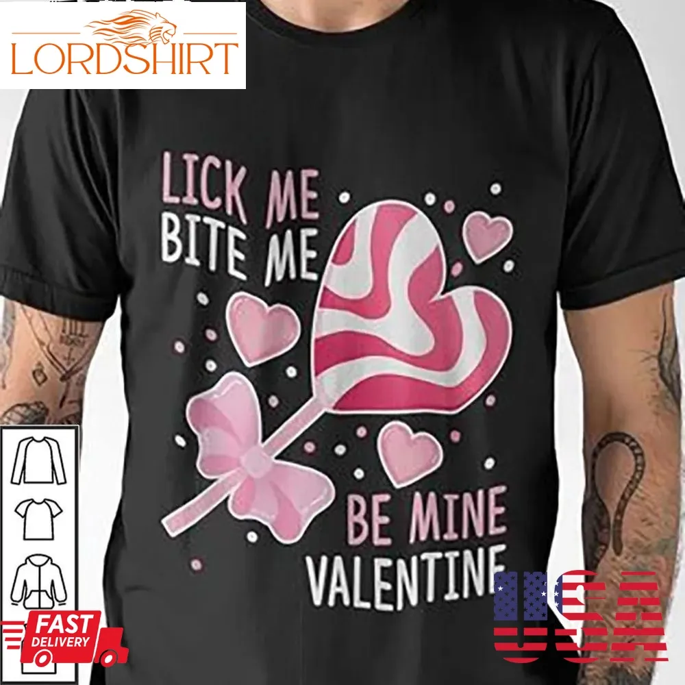 Lick Me Bite Me Be Mine Valentine Shirt Funny Heart Candy Gifts For Valentines Day