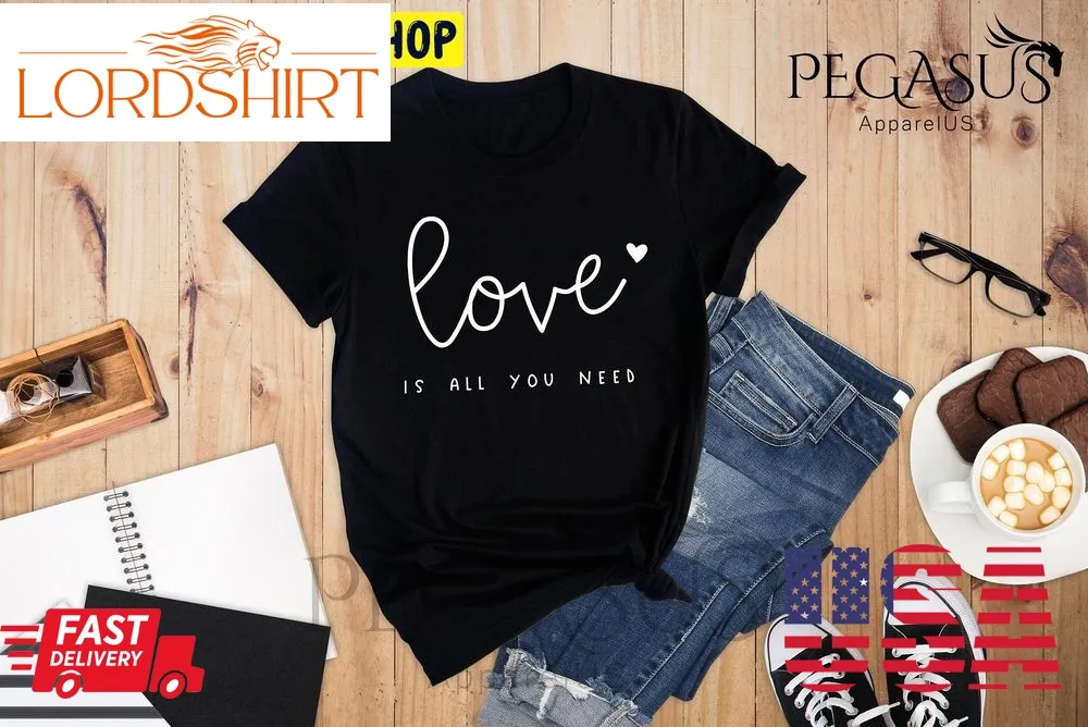 Love Is All You Need Valentines Trending Unisex Shirt