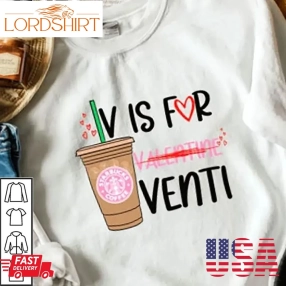 Love Is For Valentine Venti Shirt Starbucks Coffee Lover Gifts Valentines Day