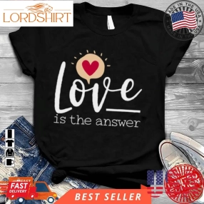 Love Is The Answer Valentines Day Shirt