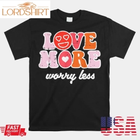 Love More And Smile Valentines Day Shirt