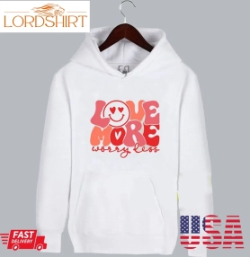 Love More Worry Less Valentines Day Hoodie Ss