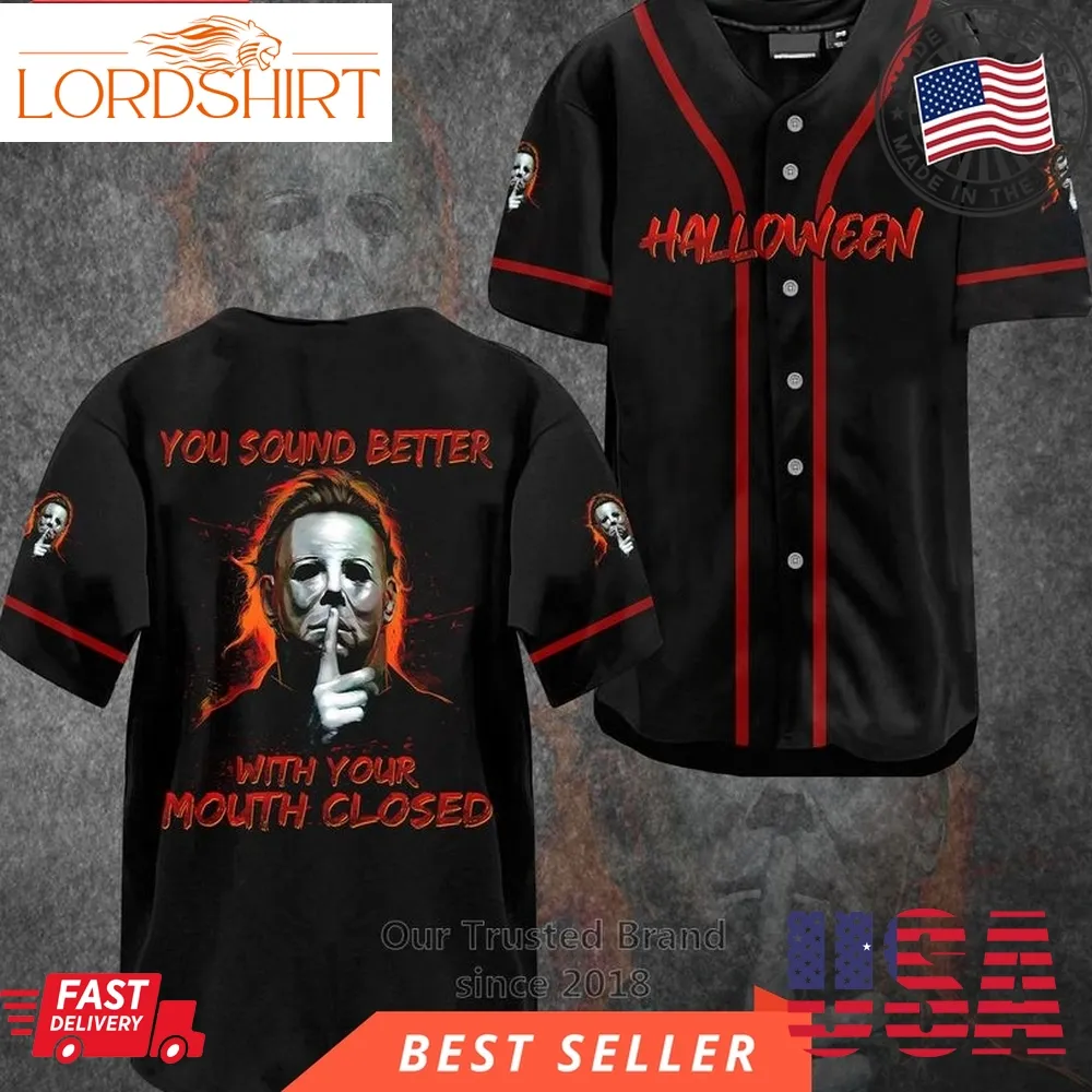 Michael Myers Halloween You Sound Better With Your Mouth Closed Baseball Jersey