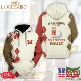 Miller High Life If I'm Drunk It's My Golf Friends' Fault 3D Hoodie