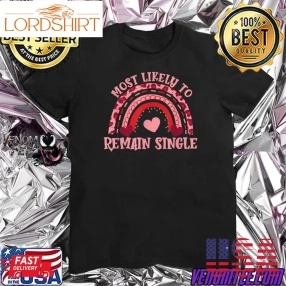 Most Likely To Remain Single Rainbow Leopard Hearts Quote Valentines Day T Shirt