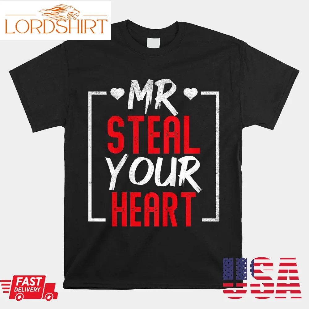 Mr Steal Your Heart Valentines Day Shirt