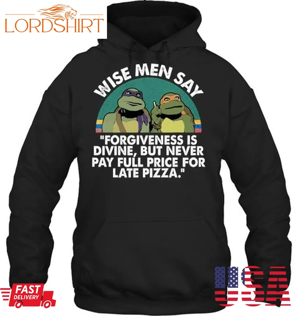 Mutant Ninja Turtles Wise Men Say Forgiveness Is Divine 3D Hoodie And Shirt