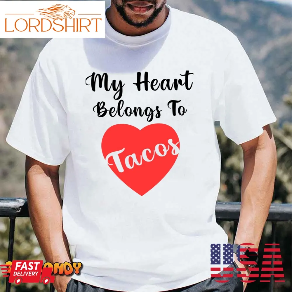 My Heart Belongs To Tacos Funny Gift Valentines Day T Shirt