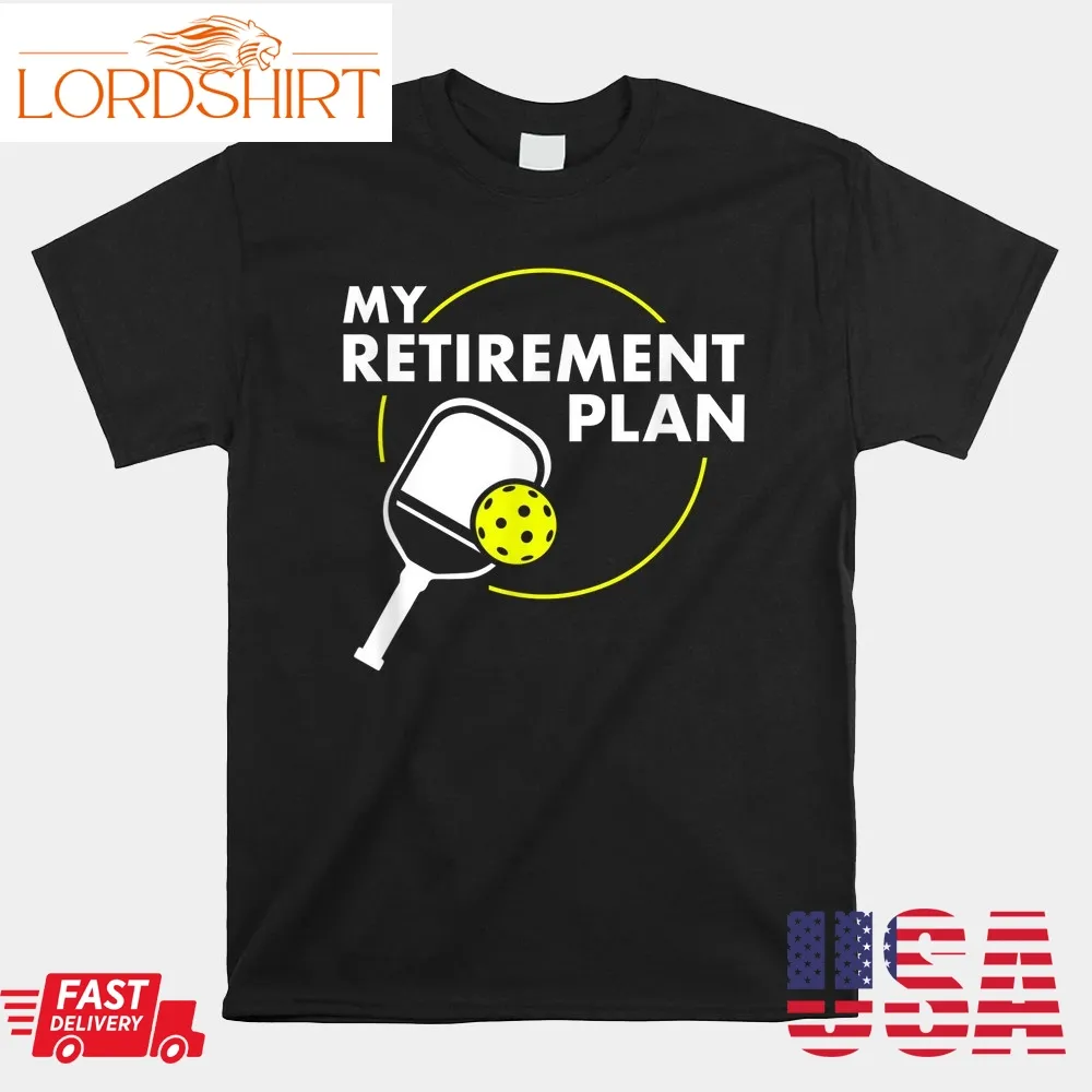 My Retirement Plan Pickleball Slogan Shirt