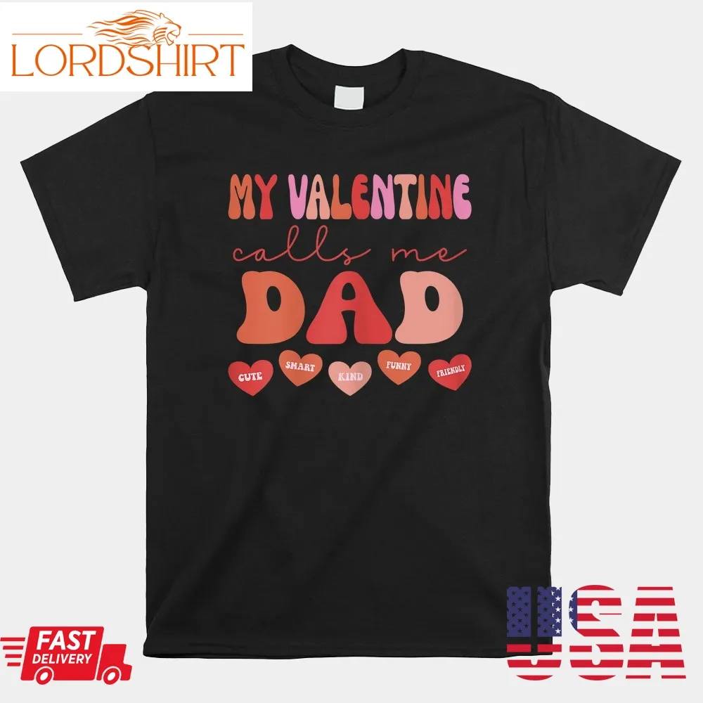 My Valentine Calls Me Dad Valentines Shirt