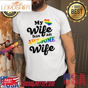 My Wife Has An Awesome Wife Lgbt Pride Gay Couple Wedding Lesbian Wife T Shirt