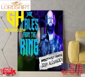 New Wr Tales From The Ring Impact Wrestling World Champion Josh Alexander Poster Canvas Home Decoration