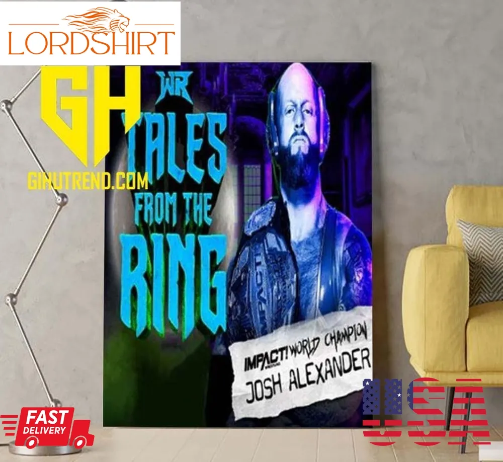 New Wr Tales From The Ring Impact Wrestling World Champion Josh Alexander Poster Canvas Home Decoration