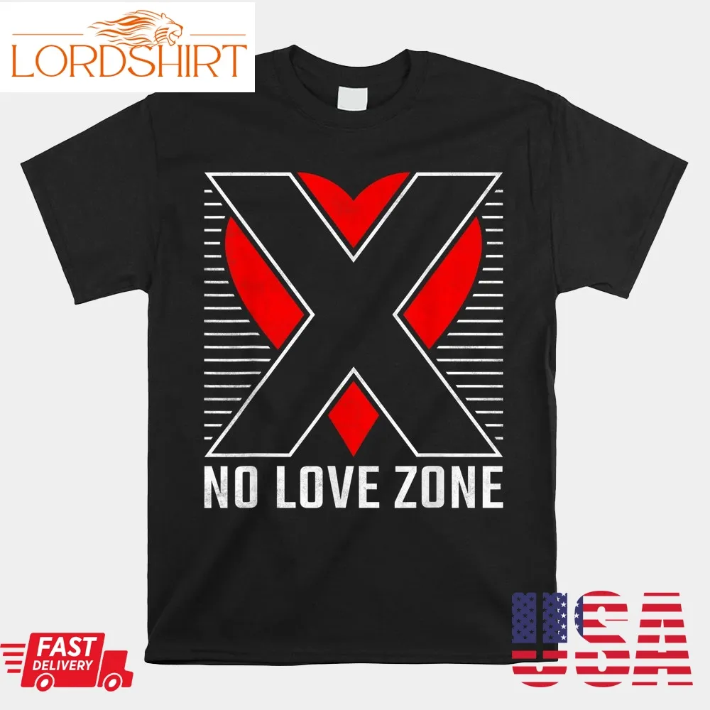 No Love Zone Anti Valentines Day Shirt