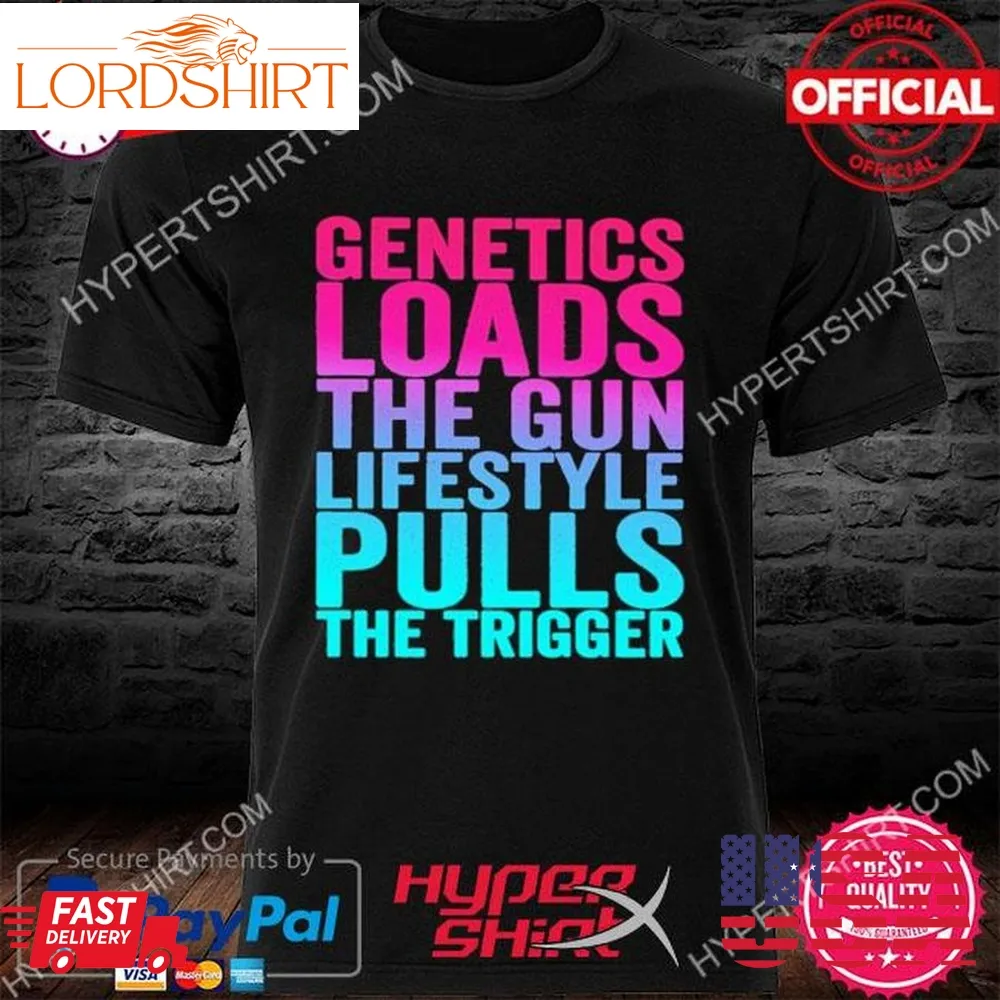 Official Genetics Loads The Gun Lifestyle Pulls The Trigger Inspirational Fitness Gym Athletes Shirt