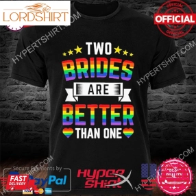 Official Lgbt Two Brides Are Better Than One Lesbian Wedding Shirt