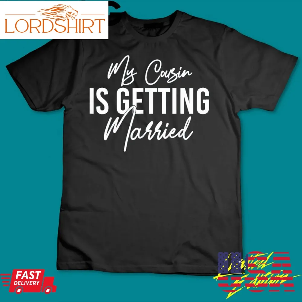 Official My Cousin Is Getting Married, Wedding Announcement Shirt