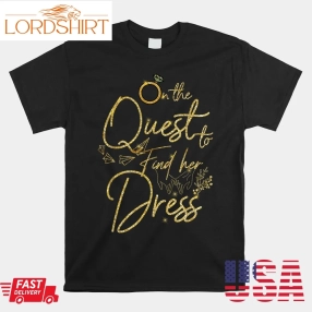 On The Quest To Find Her Dress Wedding Dress Wedding Bride Shirt