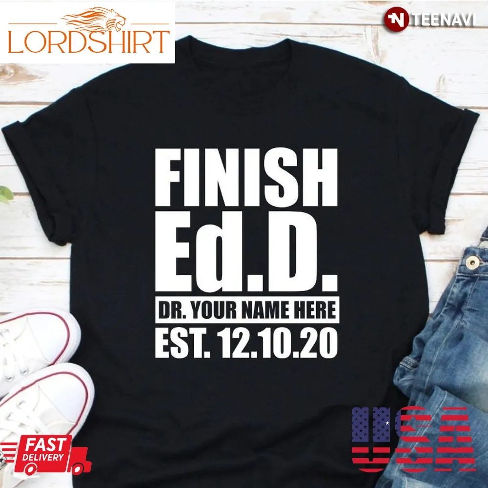 Personalized Doctorate Degree Graduation Shirt, Finish Edd