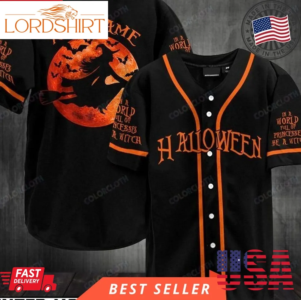 Personalized Halloween Be A Witch In World Full Of Princesses Baseball Jersey Shirt