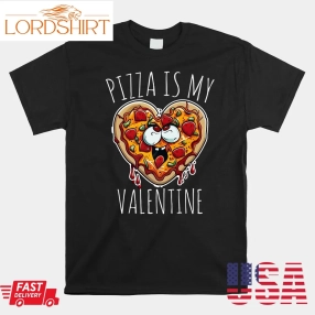 Pizza Is My Valentine Funny Valentines Day Shirt