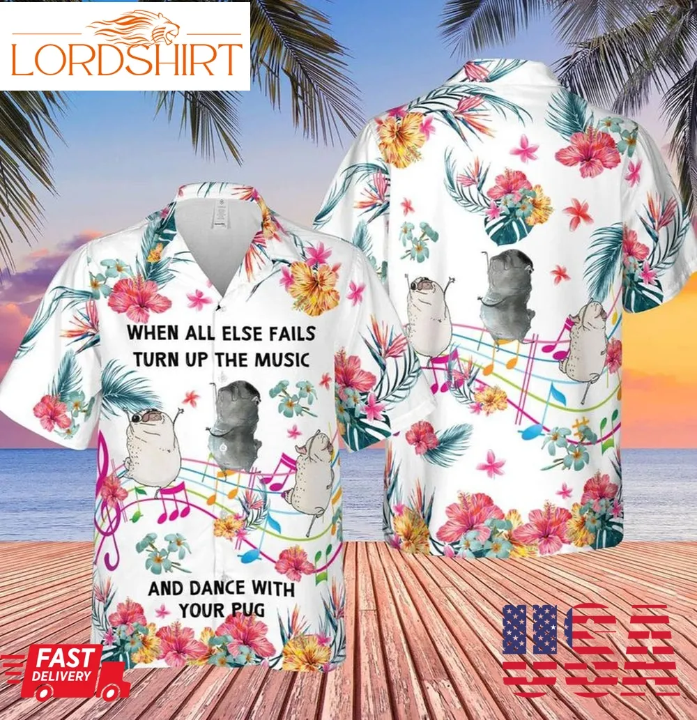 Pug All Else Fails Turn Up Music Hawaiian Shirt