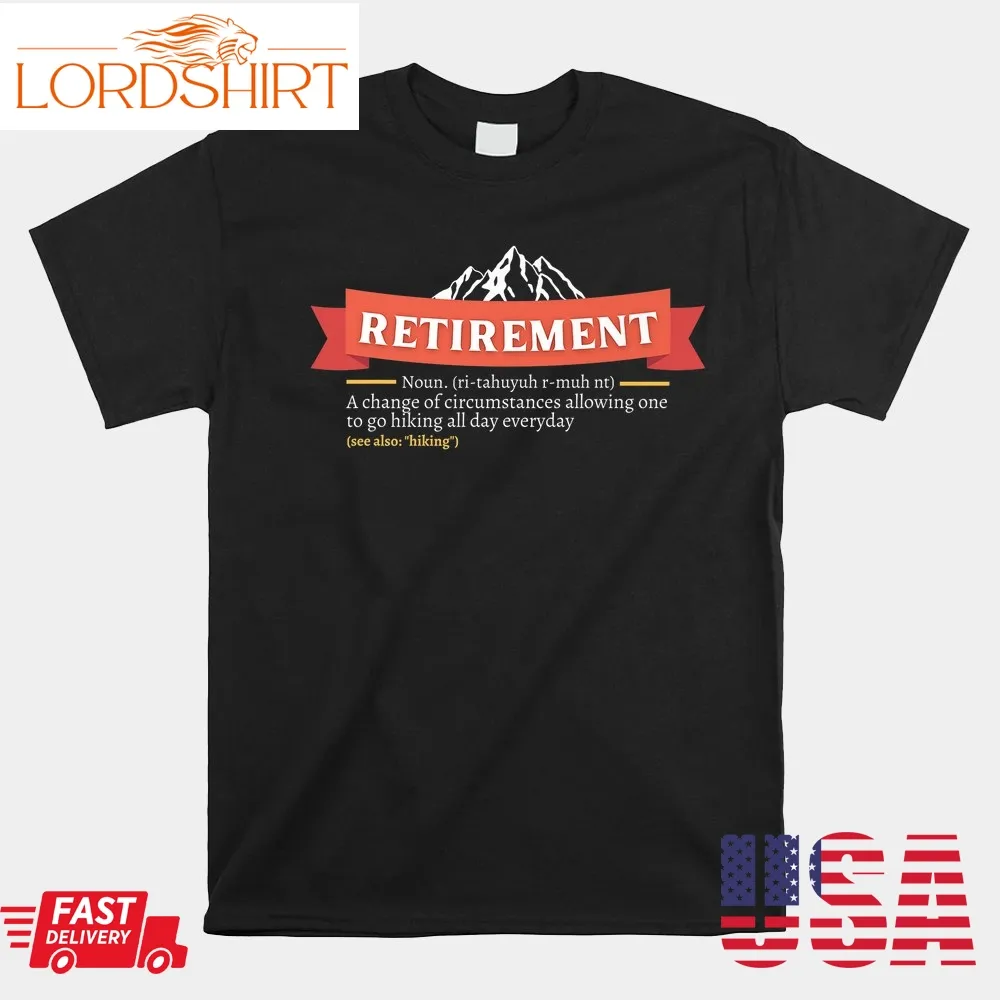 Retirement Definition Time To Go Hiking All Day Everyday Shirt