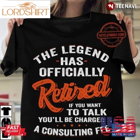 Retirement Shirt, The Legend Has Officially Retired If You Want To Talk