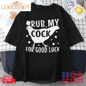 Rub My Cock For Good Luck T Shirt