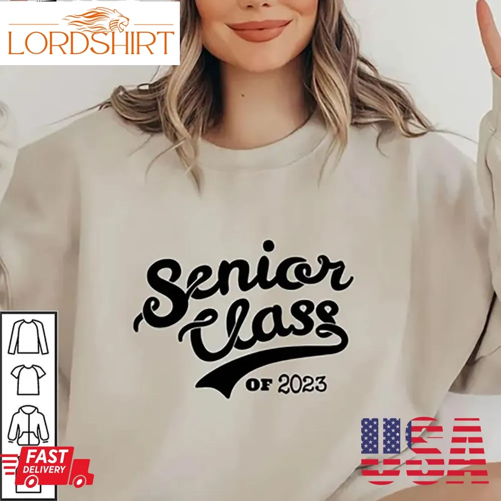 Senior Class Of 2023 Shirt Class First Day Of School Graduation Unisex Gift For Lovers