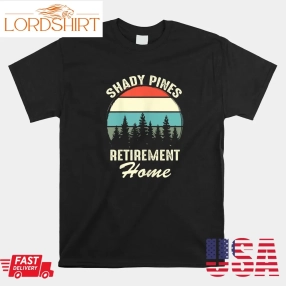 Shady Pines Retirement Day Party Home Shirt