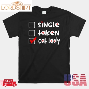 Single Taken Cat Lady Funny Valentines Day Shirt