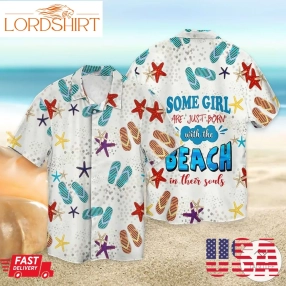 Some Girl Are Just Born With The Beach In Their Souls Hawaiian Shirt