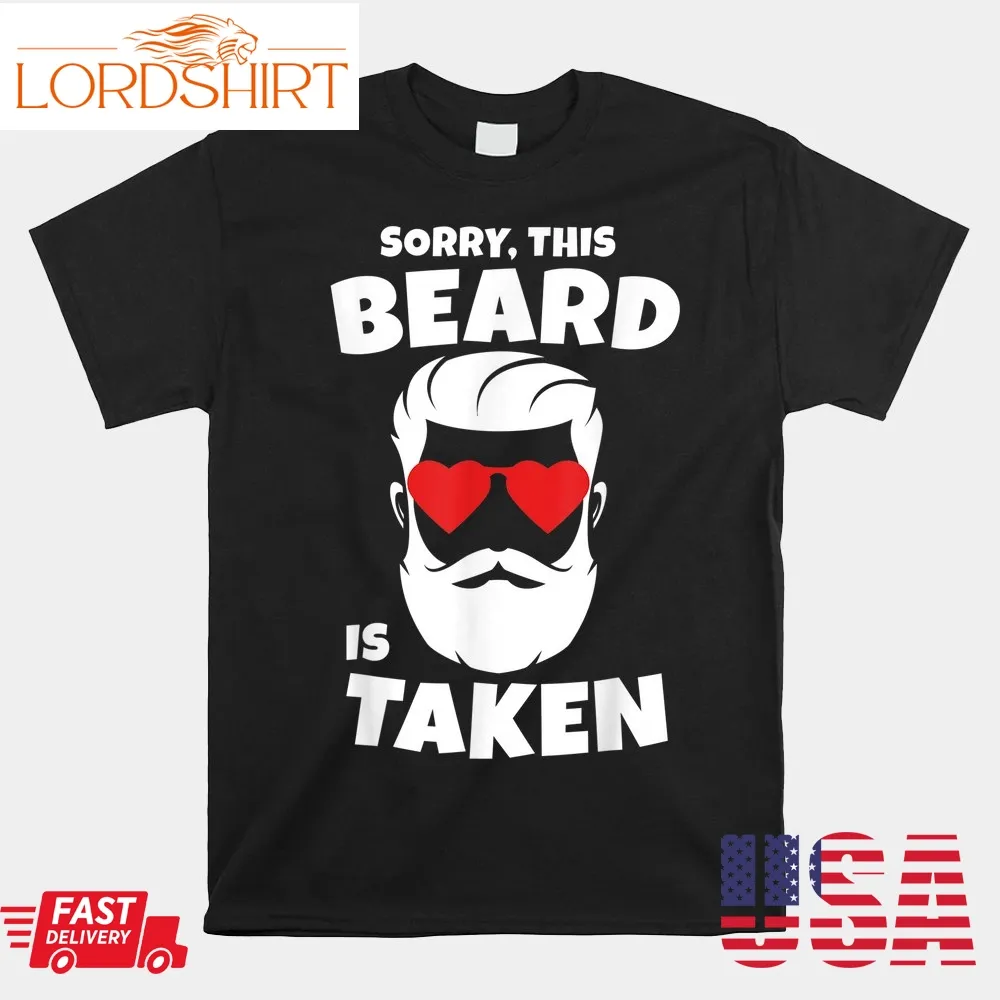 Sorry This Beard Is Taken Valentines Day Hipster Beard Shirt