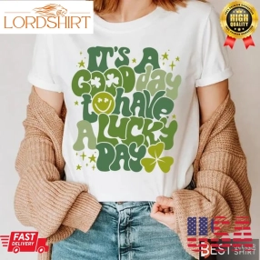 St Patrick's Day 2023 Shirt It's A Good Day To Have A Lucky Day Sweatshirt St Patrick's Day Quotes