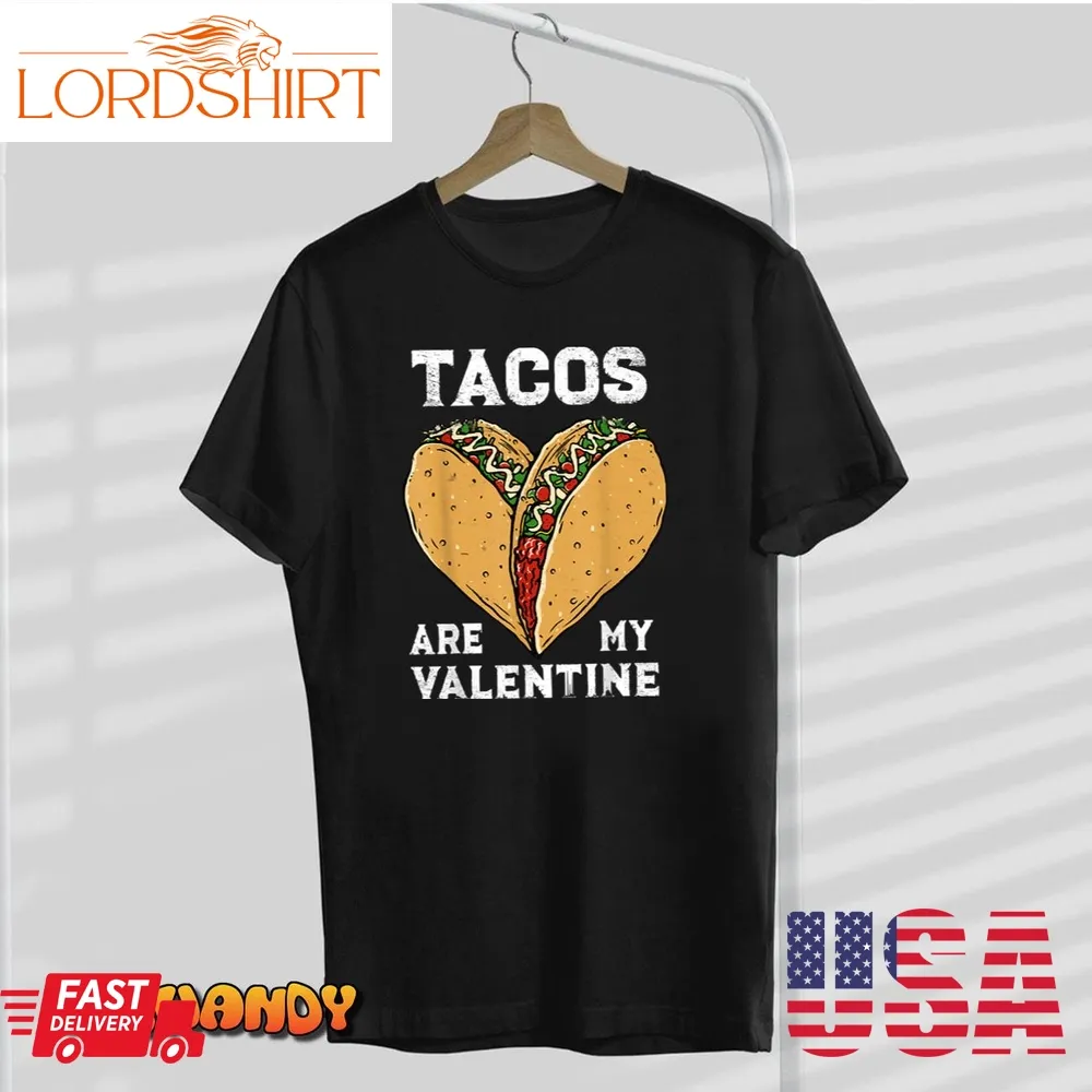 Tacos Are My Valentine Heart Tacos Valentines Day Foodie T Shirt