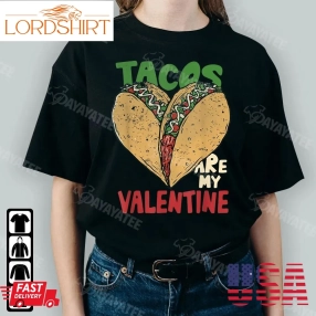 Tacos Are My Valentine Shirt Taco Lover Heart Valentines Day Gifts