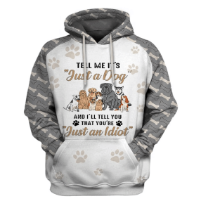 Tell Me It Is Just A Dog You An Idiot 3D Hoodie For Men For Women All Over Printed Hoodie