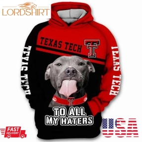 Texas Tech Raiders To All My Haters Pitbull Red Black Men And Women 3D Full Printing Hoodie Zip Hoodie Sweatshirt T Shirt Texas Tech Raiders 3D Full Printing Hoodie Shirt